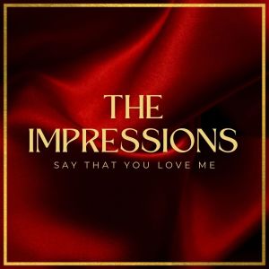 The Impressions的专辑Say That You Love Me