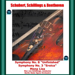 Max von Schillings的專輯Schubert, Schillings & Beethoven: Symphony No. 8 "Unfinished" - Mona Lisa - Symphony No. 3 "Eroica"