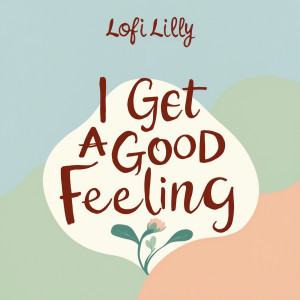 Album I Get a Good Feeling from LoFi Lilly