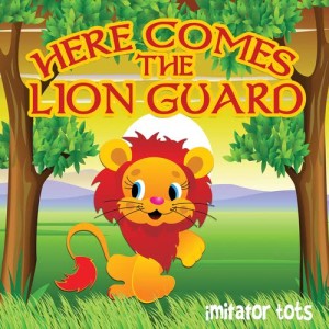 收聽Imitator Tots的Here Comes The Lion Guard歌詞歌曲