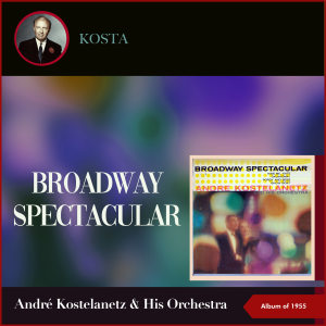 Album Broadway Spectacular (Album of 1955) from Andre Kostelanetz & His Orchestra