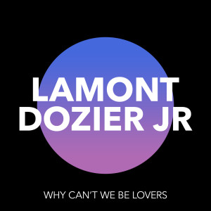 Why Can't We Be Lovers dari Lamont Dozier