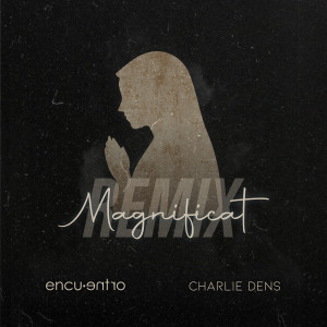 Encuentro的專輯Magnificat (Charlie Dens Remix)