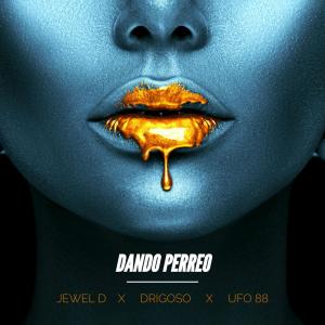 收聽Drigoso的DANDO PERREO (feat. JEWEL D & UFO 88)歌詞歌曲