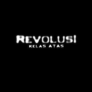 Listen to Revolusi Kelas Atas (Explicit) song with lyrics from Badtrip