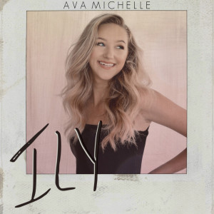 ดาวน์โหลดและฟังเพลง Ily พร้อมเนื้อเพลงจาก Ava Michelle