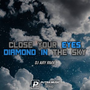 ดาวน์โหลดและฟังเพลง Close Your Eyes X Diamond In The Sky พร้อมเนื้อเพลงจาก Dj Ary Rmx