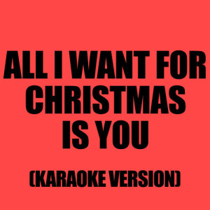 Karaoke - Ameritz的專輯All I Want For Christmas (Is You) (Karaoke Version)
