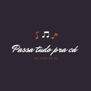 Album Passa Tudo pra Cá (Explicit) from MC Luan da ZL