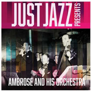 อัลบัม Just Jazz Presents, Ambrose and His Orchestra ศิลปิน Ambrose and His Orchestra