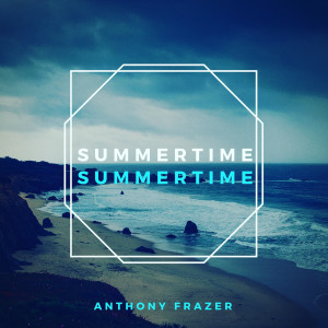 收聽Anthony Frazer的SummerTime歌詞歌曲
