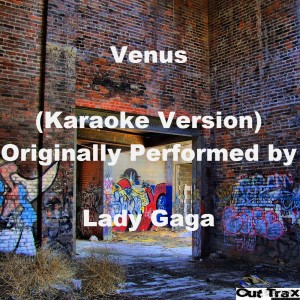 ดาวน์โหลดและฟังเพลง Venus (Karaoke Version) [Originally Performed by Lady Gaga] พร้อมเนื้อเพลงจาก Out Trax