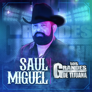 Los Grandes De Tijuana的專輯Saúl Miguel