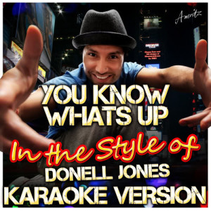 收聽Ameritz - Karaoke的You Know Whats Up (In the Style of Donell Jones) [Karaoke Version] (Karaoke Version)歌詞歌曲
