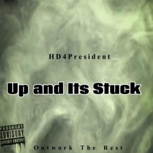 Album Up and Its Stuck (Explicit) from HD4PRESIDENT