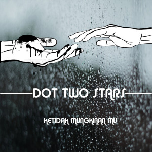 Dengarkan Ketidakmungkinanmu lagu dari Dot Two Stars dengan lirik