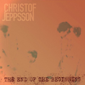 Christof Jeppsson的專輯The End of the Beginning