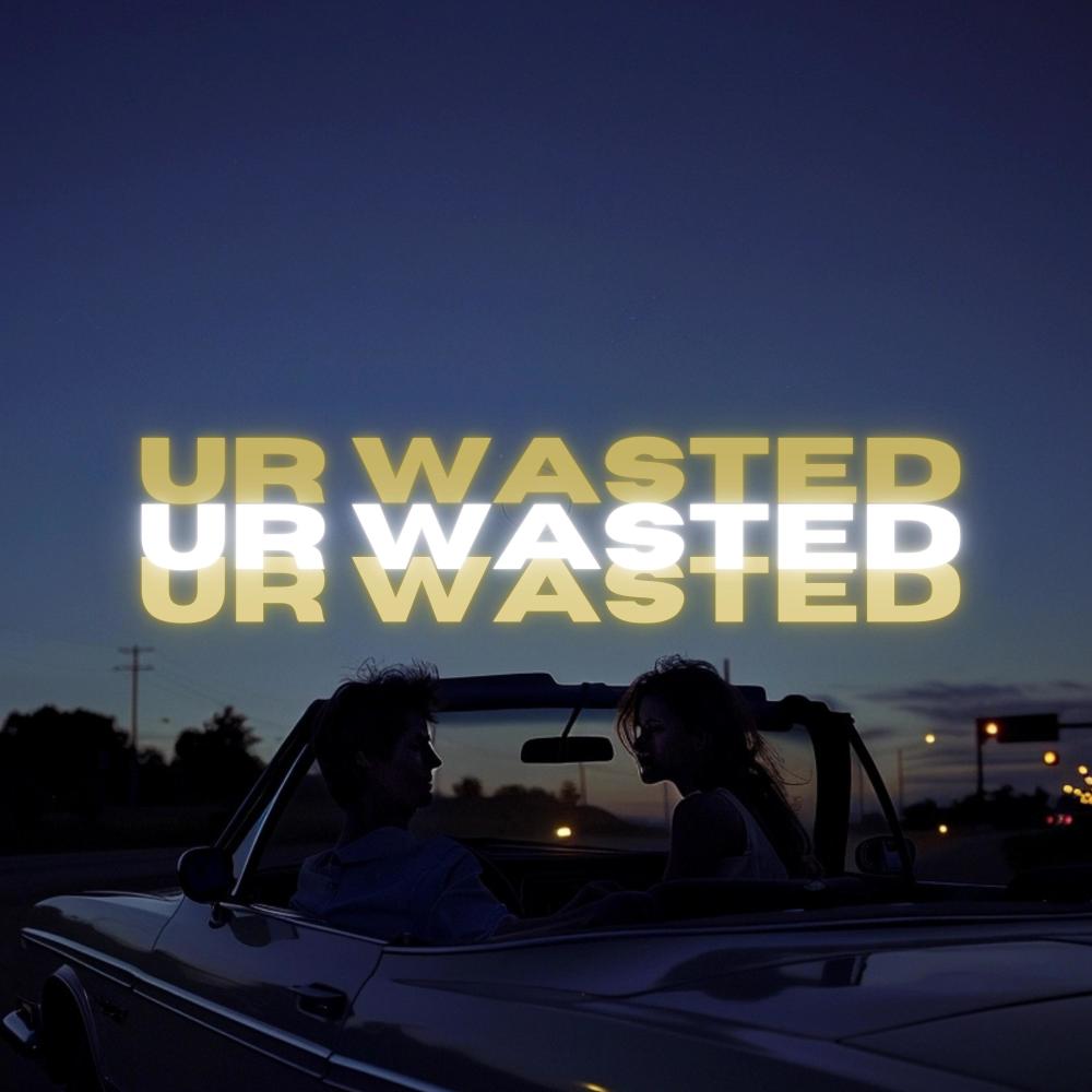 Ur Wasted (Explicit)