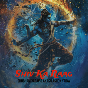 Listen to Shiv Ka Raag song with lyrics from Shubham Yadav