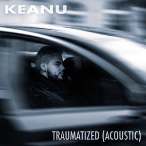 Keanu的專輯Traumatized (Acoustic Version)