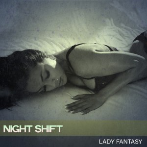 Lady Fantasy的专辑Night Shift