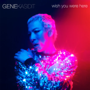 收聽Gene Kasidit的Wish You Were Here歌詞歌曲