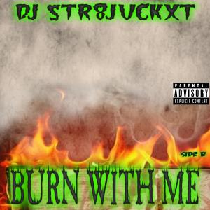 Album Burn With Me (Side B) (Explicit) from Dj Str8jvckxt