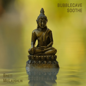 Listen to Bubblecave Soothe song with lyrics from Brett Mclaughlin