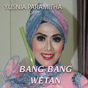 Dengarkan Bang Bang Wetan lagu dari Yusnia Paramitha dengan lirik