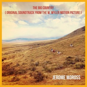อัลบัม The Big Country (Original Soundtrack from the W. Wyler's Motion Picture) ศิลปิน Jerome Moross