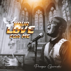 Listen to Your Love For Me song with lyrics from Prosper Germoh
