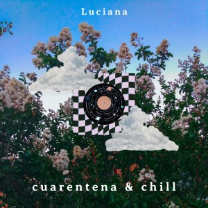 收聽Luciana的Cuarentena and Chill歌詞歌曲