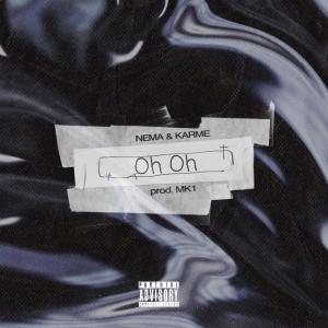 ดาวน์โหลดและฟังเพลง Oh Oh (feat. KARME & Mikeownski) (Explicit) พร้อมเนื้อเพลงจาก Nema