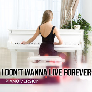 收聽Pop Ballads的I Don't Wanna Live Forever (Piano Version)歌詞歌曲