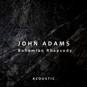 收聽John Adams的Bohemian Rhapsody (Acoustic)歌詞歌曲