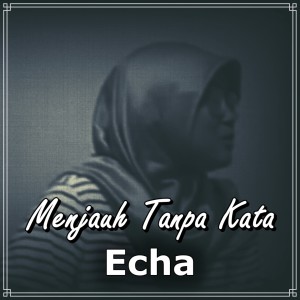 Dengarkan Menjauh Tanpa Kata lagu dari Echa dengan lirik