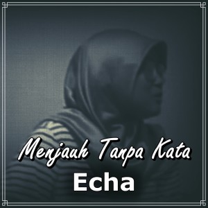 Menjauh Tanpa Kata dari Echa