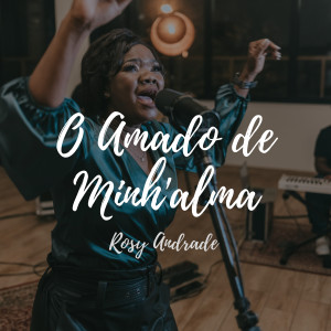 ดาวน์โหลดและฟังเพลง O Minh'alma พร้อมเนื้อเพลงจาก Rosy Andrade
