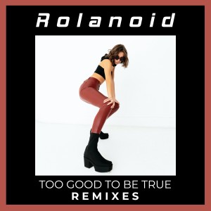 收聽Rolanoid的Too Good to Be True (Good Times Mix)歌詞歌曲