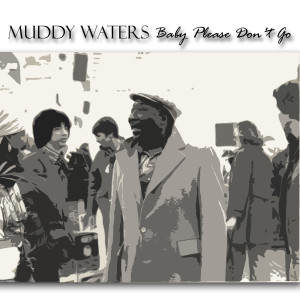 ดาวน์โหลดและฟังเพลง Baby Please Don't Go พร้อมเนื้อเพลงจาก Muddy Waters