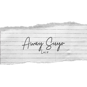 Listen to away suyo song with lyrics from Loir