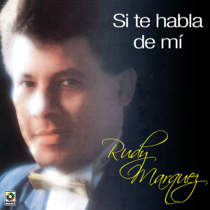 Rudy Marquez的專輯Si Te Habla De Mí