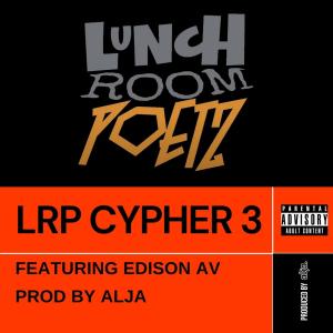 ดาวน์โหลดและฟังเพลง LRP Cypher 3 (feat. Edison Av) (Explicit) พร้อมเนื้อเพลงจาก Lunch Room Poetz