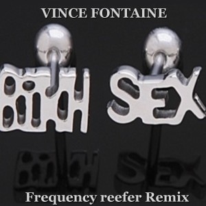 收聽Vince Fontaine的Bitch Sex (Frequency Reefer Remix)歌詞歌曲