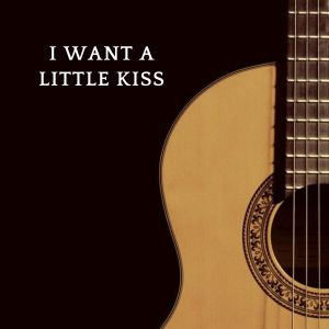 อัลบัม I Want a Little kiss ศิลปิน Spanish Guitar