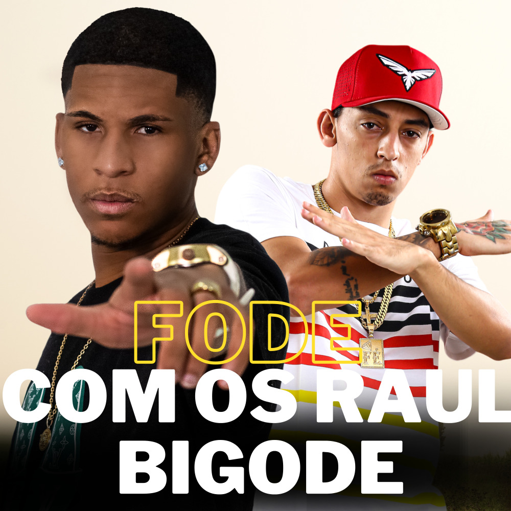 Fode Com os Raul Bigode (Explicit)