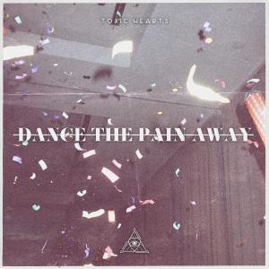 Toxic Hearts的專輯Dance The Pain Away