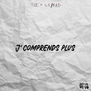 Album J'comprends plus (feat. Tiz) (Explicit) from LF BAD