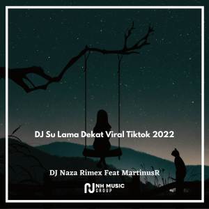 อัลบัม DJ Su Lama Dekat Viral Tiktok ศิลปิน DJ Naza Rimex
