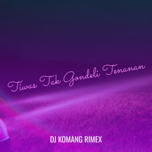 Dj Komang Rimex的專輯Tiwas Tak Gondeli Tenanan
